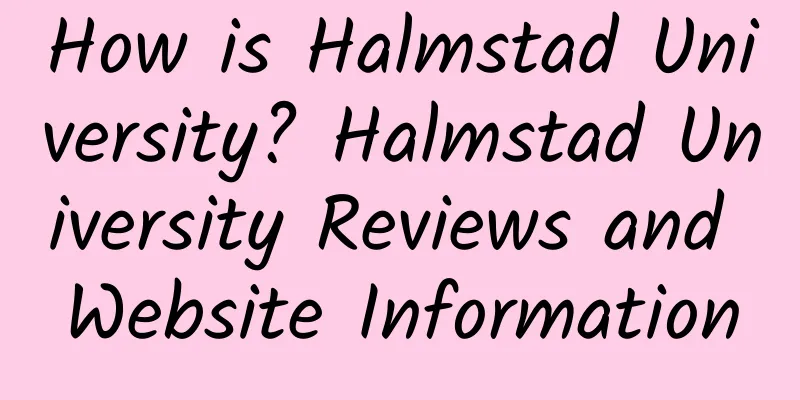 How is Halmstad University? Halmstad University Reviews and Website Information