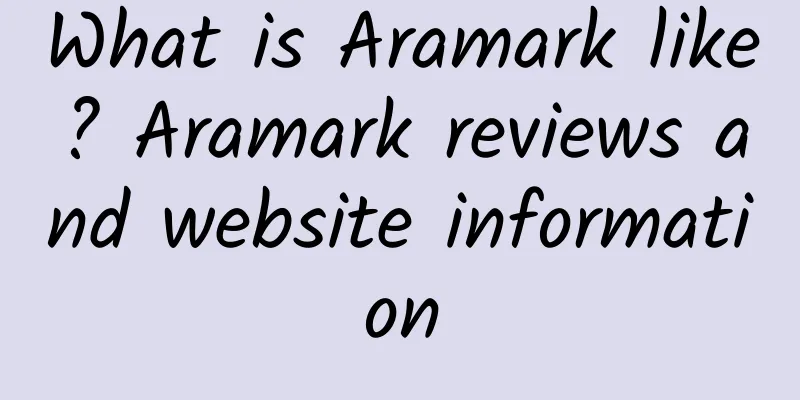 What is Aramark like? Aramark reviews and website information