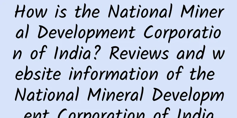 How is the National Mineral Development Corporation of India? Reviews and website information of the National Mineral Development Corporation of India