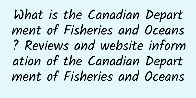 What is the Canadian Department of Fisheries and Oceans? Reviews and website information of the Canadian Department of Fisheries and Oceans