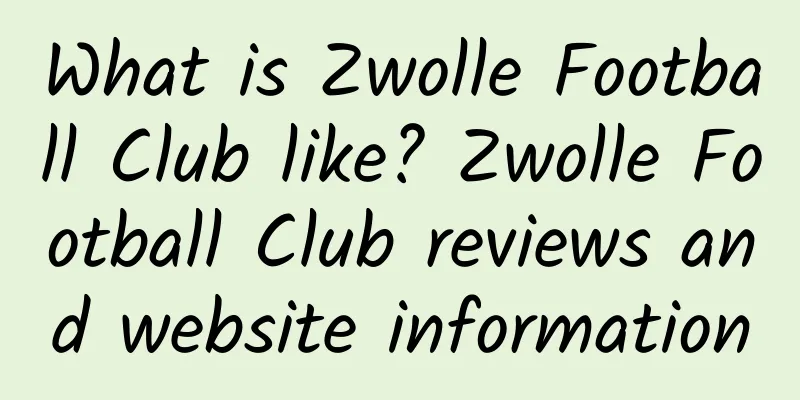 What is Zwolle Football Club like? Zwolle Football Club reviews and website information