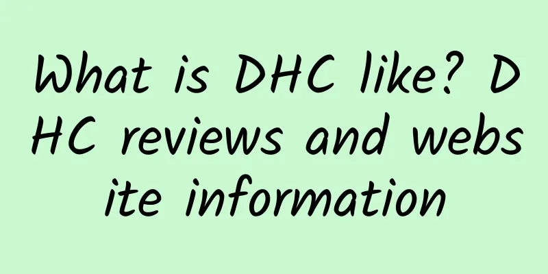 What is DHC like? DHC reviews and website information