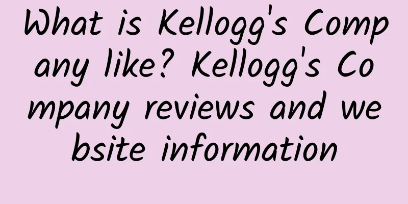 What is Kellogg's Company like? Kellogg's Company reviews and website information