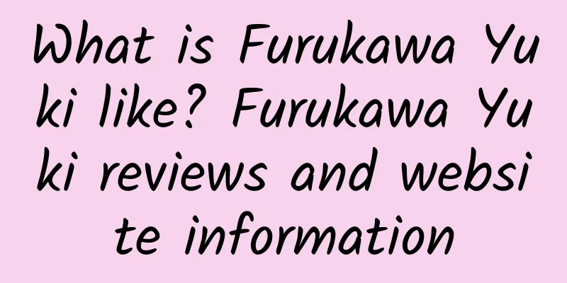 What is Furukawa Yuki like? Furukawa Yuki reviews and website information
