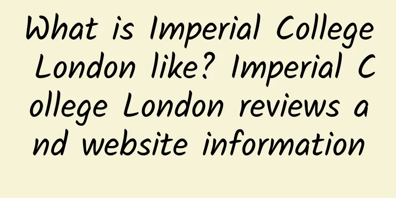 What is Imperial College London like? Imperial College London reviews and website information