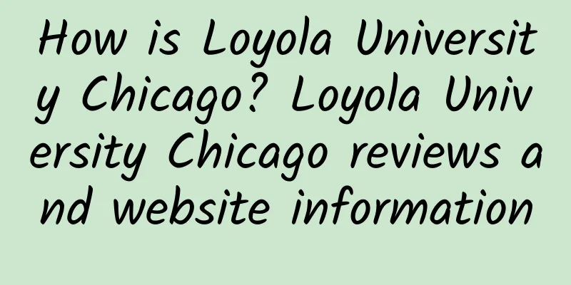 How is Loyola University Chicago? Loyola University Chicago reviews and website information