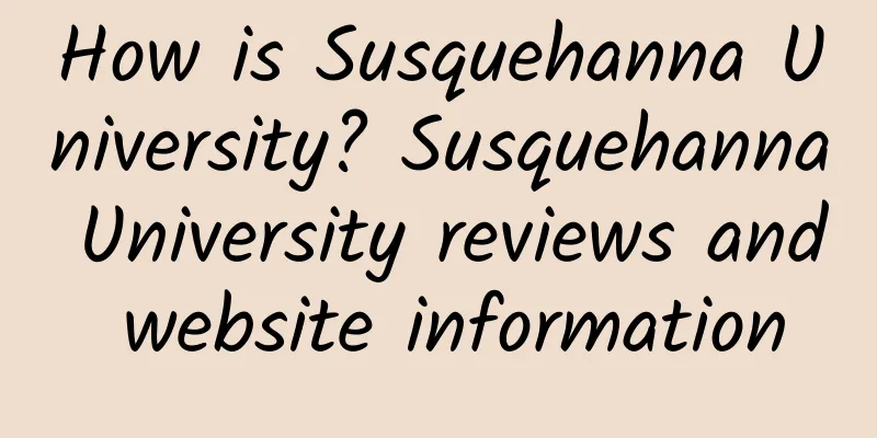 How is Susquehanna University? Susquehanna University reviews and website information
