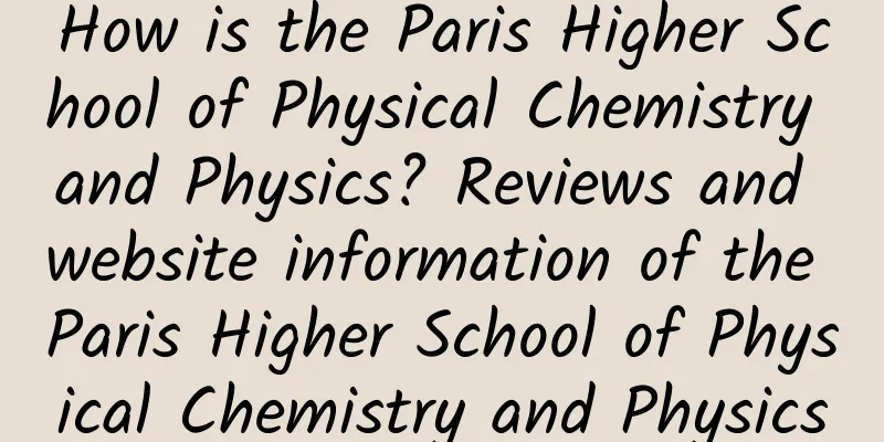 How is the Paris Higher School of Physical Chemistry and Physics? Reviews and website information of the Paris Higher School of Physical Chemistry and Physics