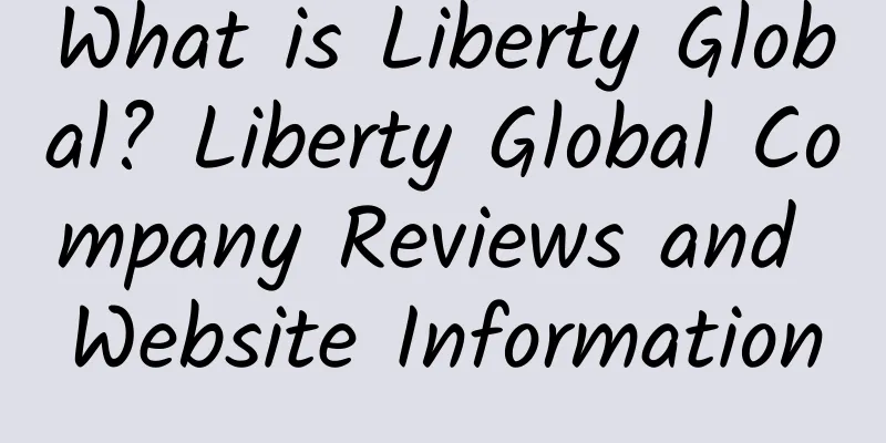 What is Liberty Global? Liberty Global Company Reviews and Website Information