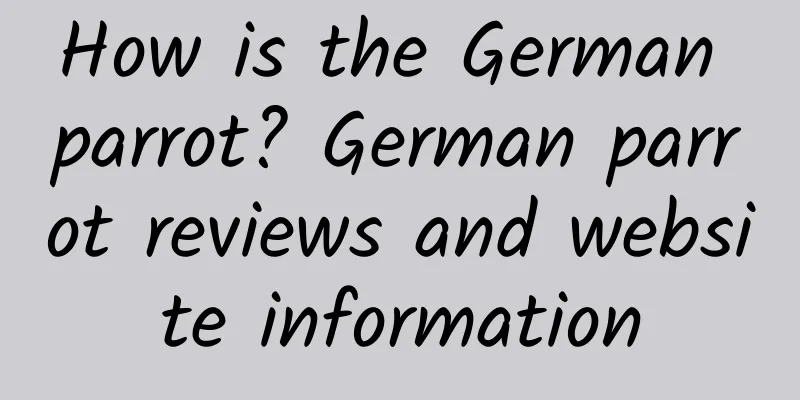 How is the German parrot? German parrot reviews and website information