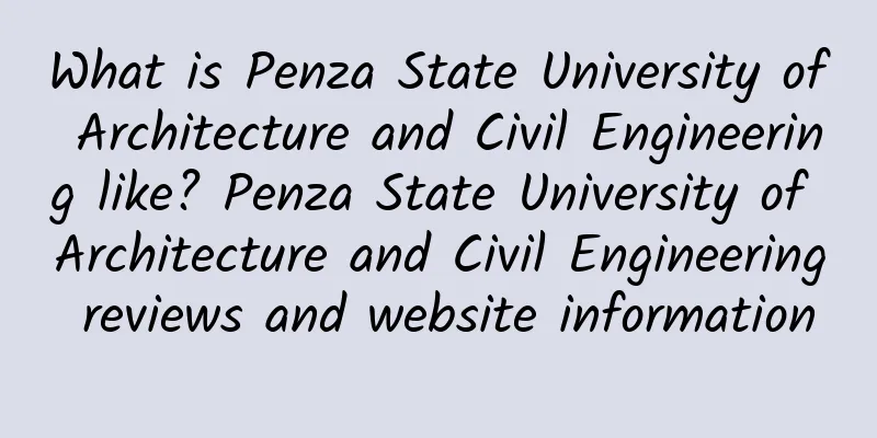 What is Penza State University of Architecture and Civil Engineering like? Penza State University of Architecture and Civil Engineering reviews and website information