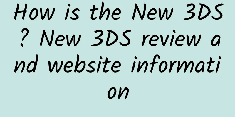 How is the New 3DS? New 3DS review and website information
