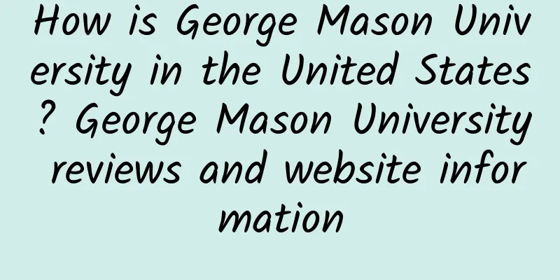 How is George Mason University in the United States? George Mason University reviews and website information