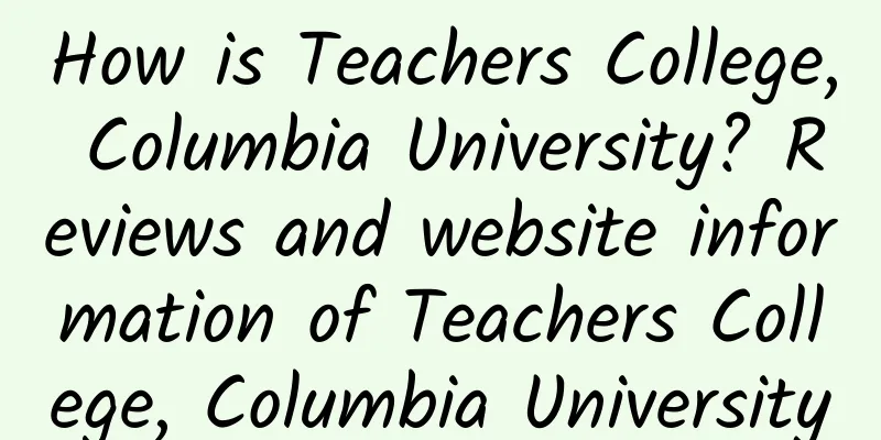 How is Teachers College, Columbia University? Reviews and website information of Teachers College, Columbia University