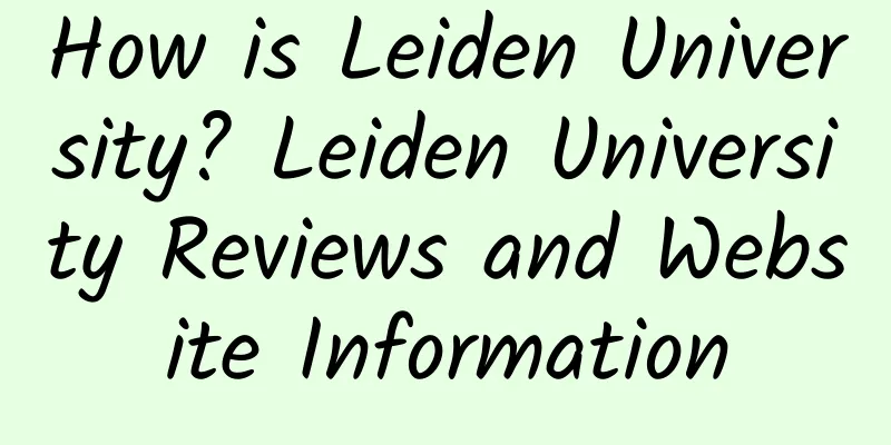 How is Leiden University? Leiden University Reviews and Website Information