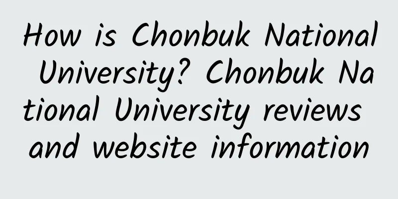 How is Chonbuk National University? Chonbuk National University reviews and website information