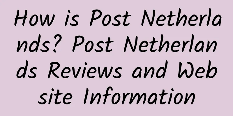 How is Post Netherlands? Post Netherlands Reviews and Website Information