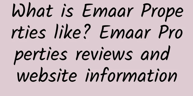 What is Emaar Properties like? Emaar Properties reviews and website information