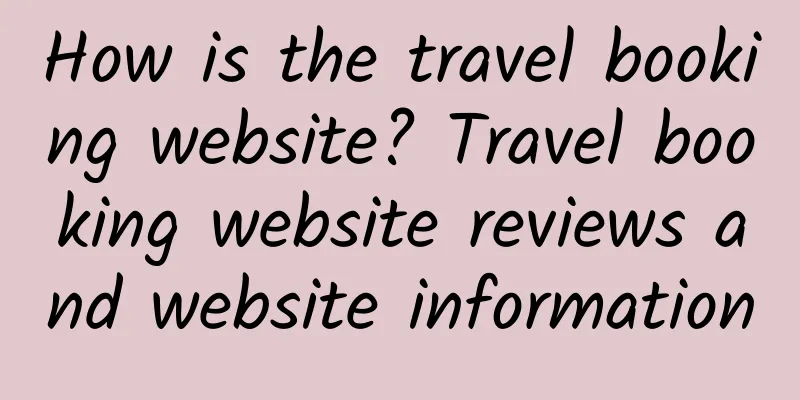 How is the travel booking website? Travel booking website reviews and website information