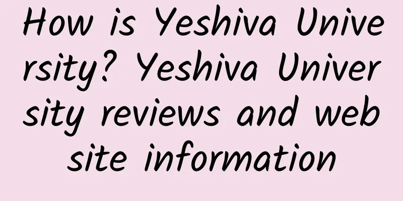 How is Yeshiva University? Yeshiva University reviews and website information