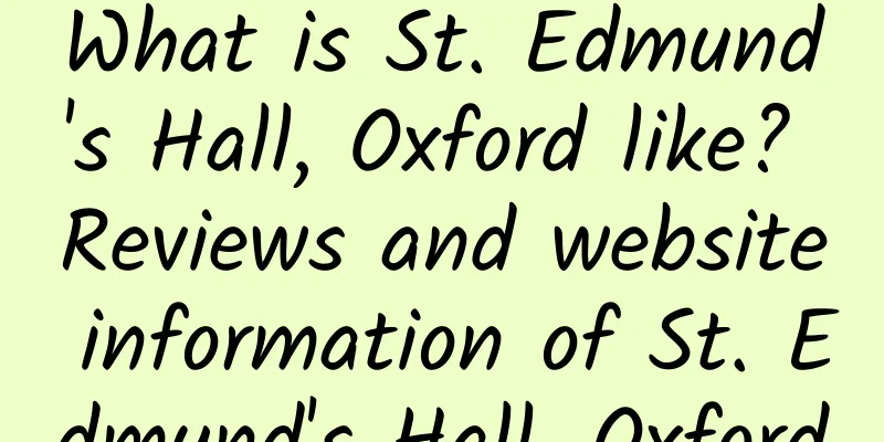 What is St. Edmund's Hall, Oxford like? Reviews and website information of St. Edmund's Hall, Oxford