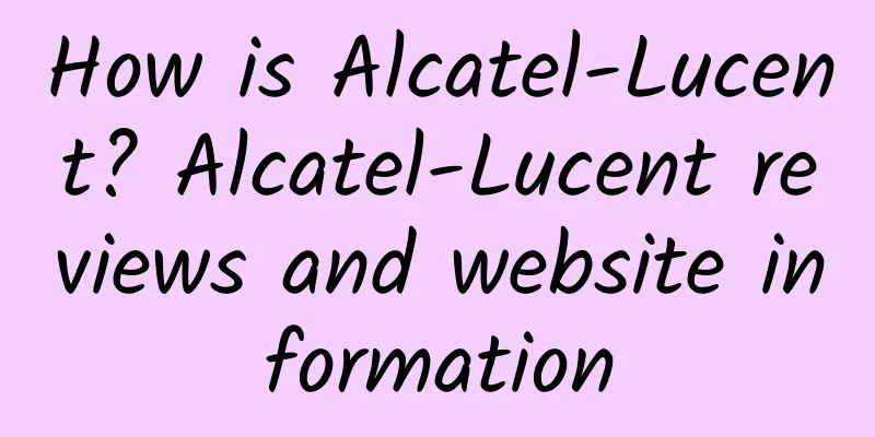 How is Alcatel-Lucent? Alcatel-Lucent reviews and website information