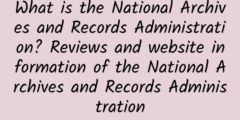 What is the National Archives and Records Administration? Reviews and website information of the National Archives and Records Administration