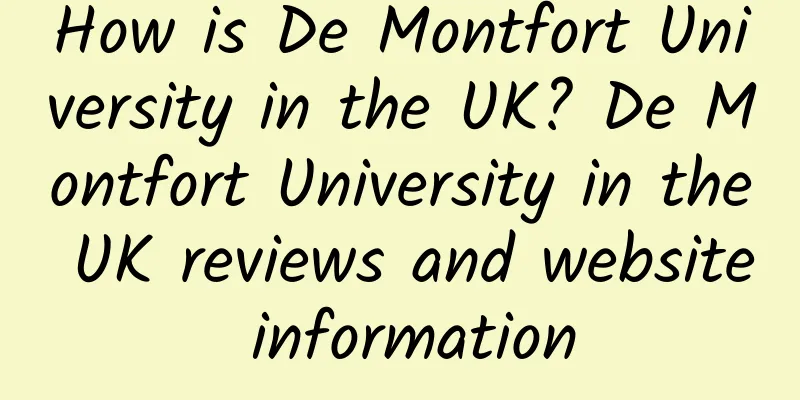 How is De Montfort University in the UK? De Montfort University in the UK reviews and website information