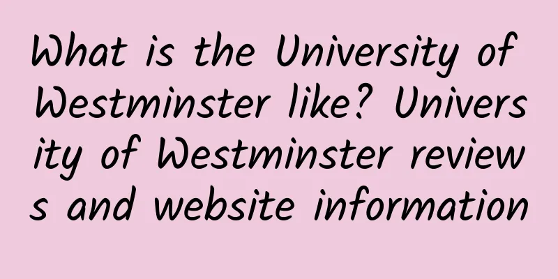 What is the University of Westminster like? University of Westminster reviews and website information