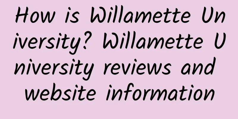 How is Willamette University? Willamette University reviews and website information