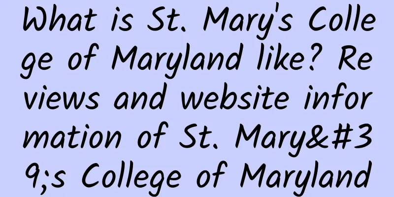 What is St. Mary's College of Maryland like? Reviews and website information of St. Mary's College of Maryland