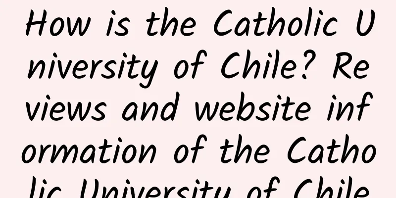 How is the Catholic University of Chile? Reviews and website information of the Catholic University of Chile