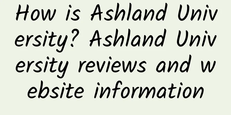 How is Ashland University? Ashland University reviews and website information