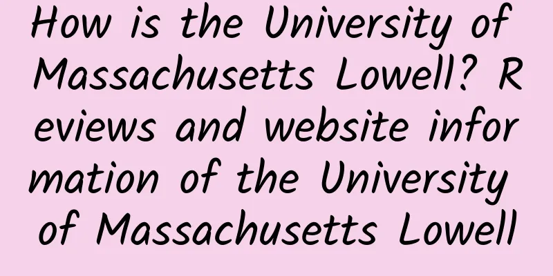 How is the University of Massachusetts Lowell? Reviews and website information of the University of Massachusetts Lowell