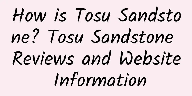 How is Tosu Sandstone? Tosu Sandstone Reviews and Website Information