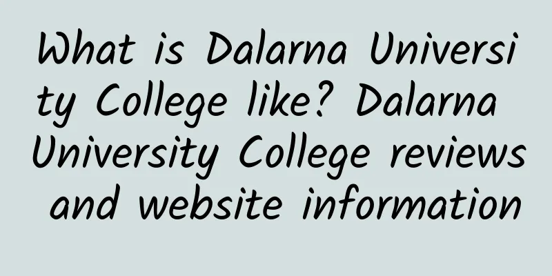 What is Dalarna University College like? Dalarna University College reviews and website information