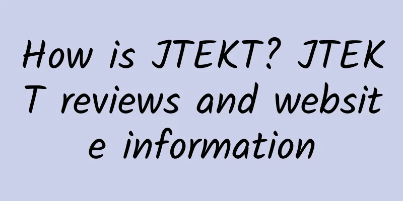 How is JTEKT? JTEKT reviews and website information