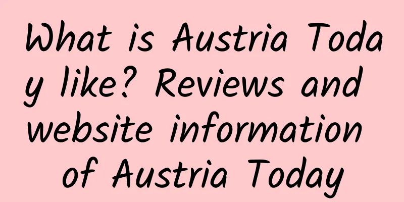 What is Austria Today like? Reviews and website information of Austria Today