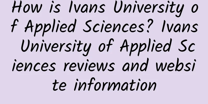 How is Ivans University of Applied Sciences? Ivans University of Applied Sciences reviews and website information