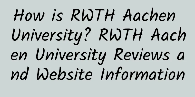 How is RWTH Aachen University? RWTH Aachen University Reviews and Website Information