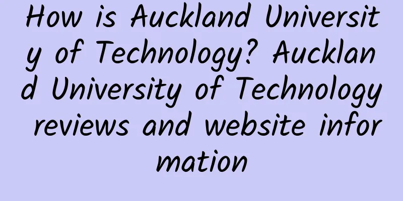 How is Auckland University of Technology? Auckland University of Technology reviews and website information