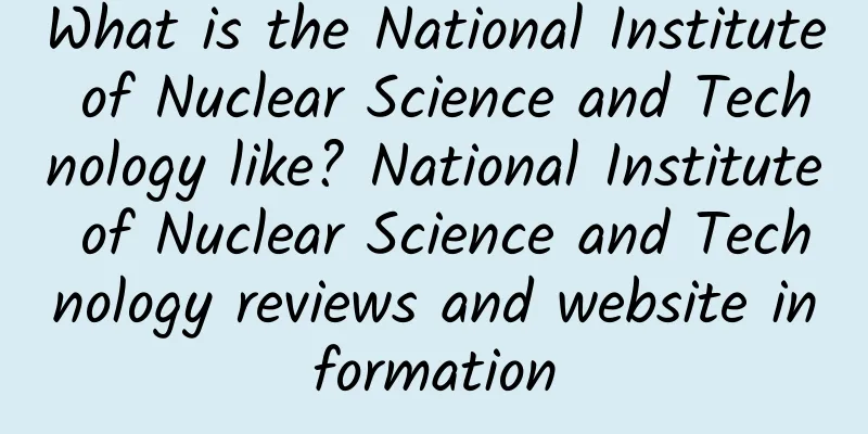 What is the National Institute of Nuclear Science and Technology like? National Institute of Nuclear Science and Technology reviews and website information
