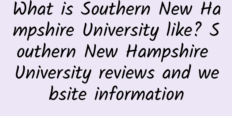 What is Southern New Hampshire University like? Southern New Hampshire University reviews and website information
