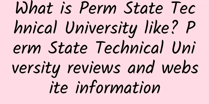 What is Perm State Technical University like? Perm State Technical University reviews and website information