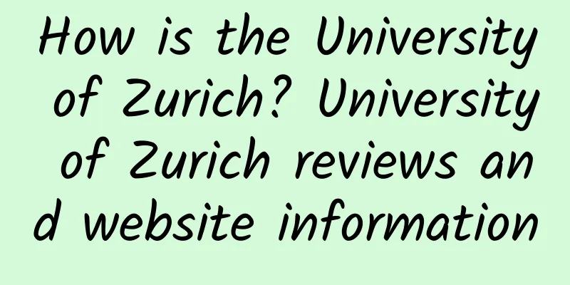 How is the University of Zurich? University of Zurich reviews and website information