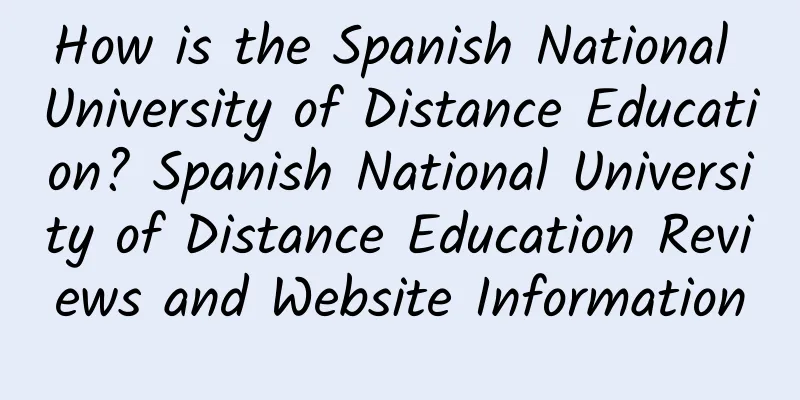 How is the Spanish National University of Distance Education? Spanish National University of Distance Education Reviews and Website Information