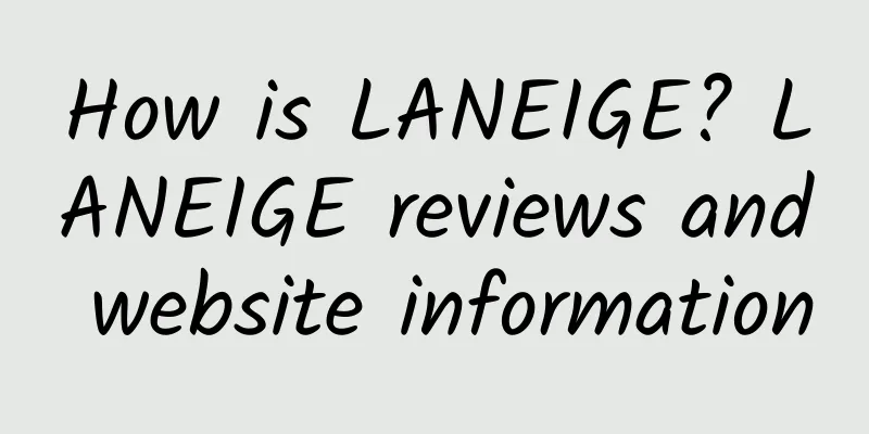 How is LANEIGE? LANEIGE reviews and website information