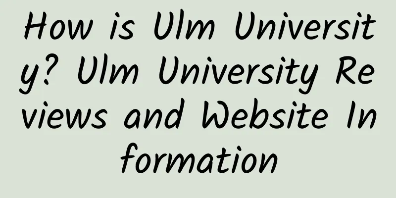 How is Ulm University? Ulm University Reviews and Website Information