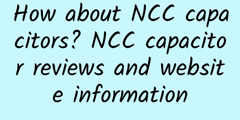 How about NCC capacitors? NCC capacitor reviews and website information