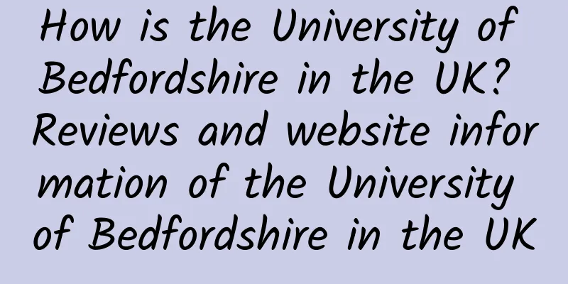 How is the University of Bedfordshire in the UK? Reviews and website information of the University of Bedfordshire in the UK